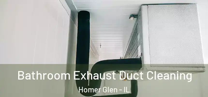  Bathroom Exhaust Duct Cleaning Homer Glen - IL