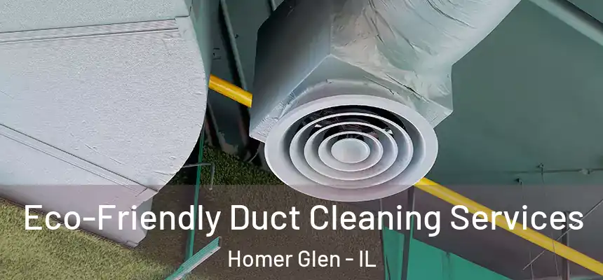  Eco-Friendly Duct Cleaning Services Homer Glen - IL