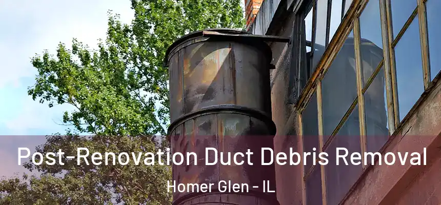  Post-Renovation Duct Debris Removal Homer Glen - IL
